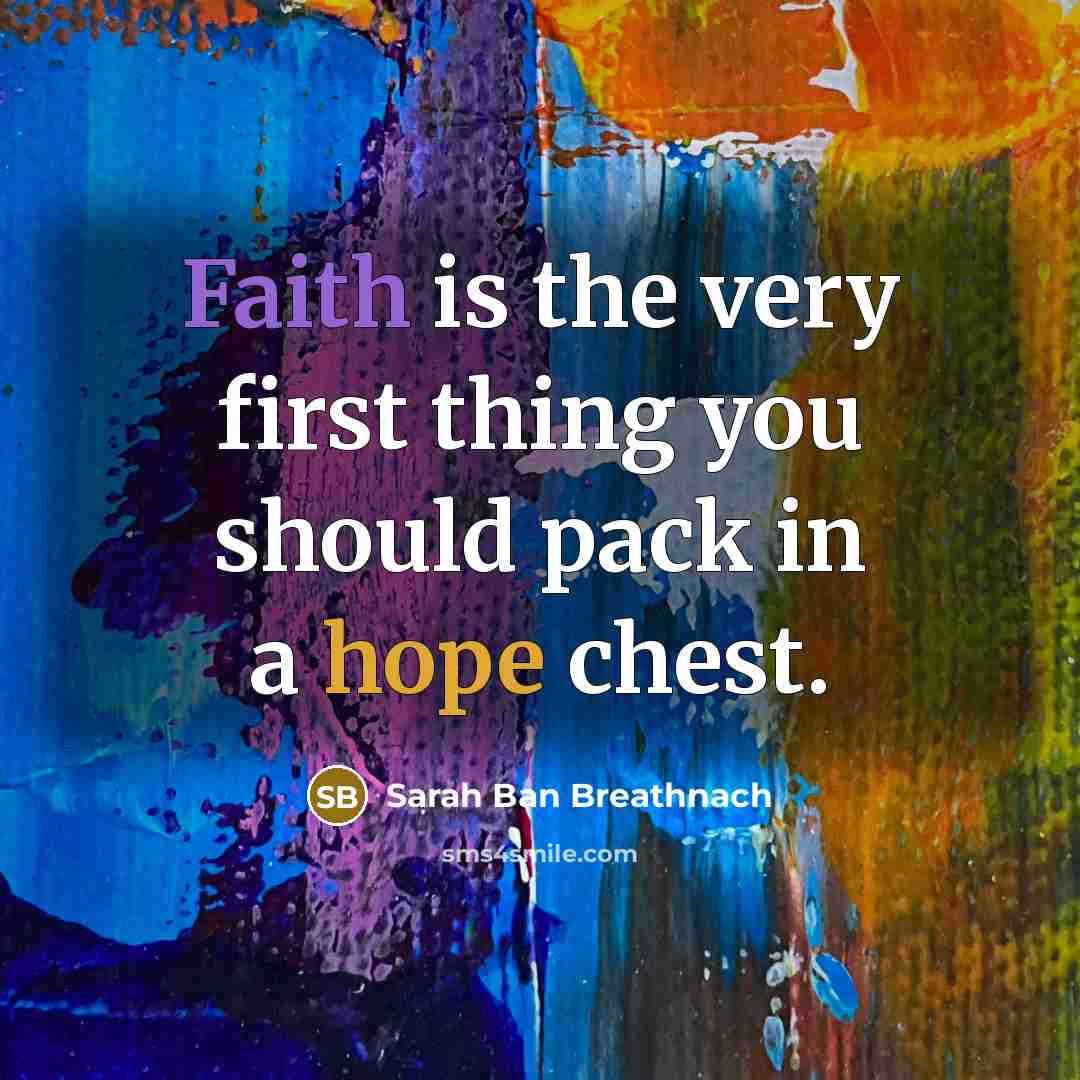 “Faith is the very first thing you should pack in…” quote by Sarah Ban Breathnach