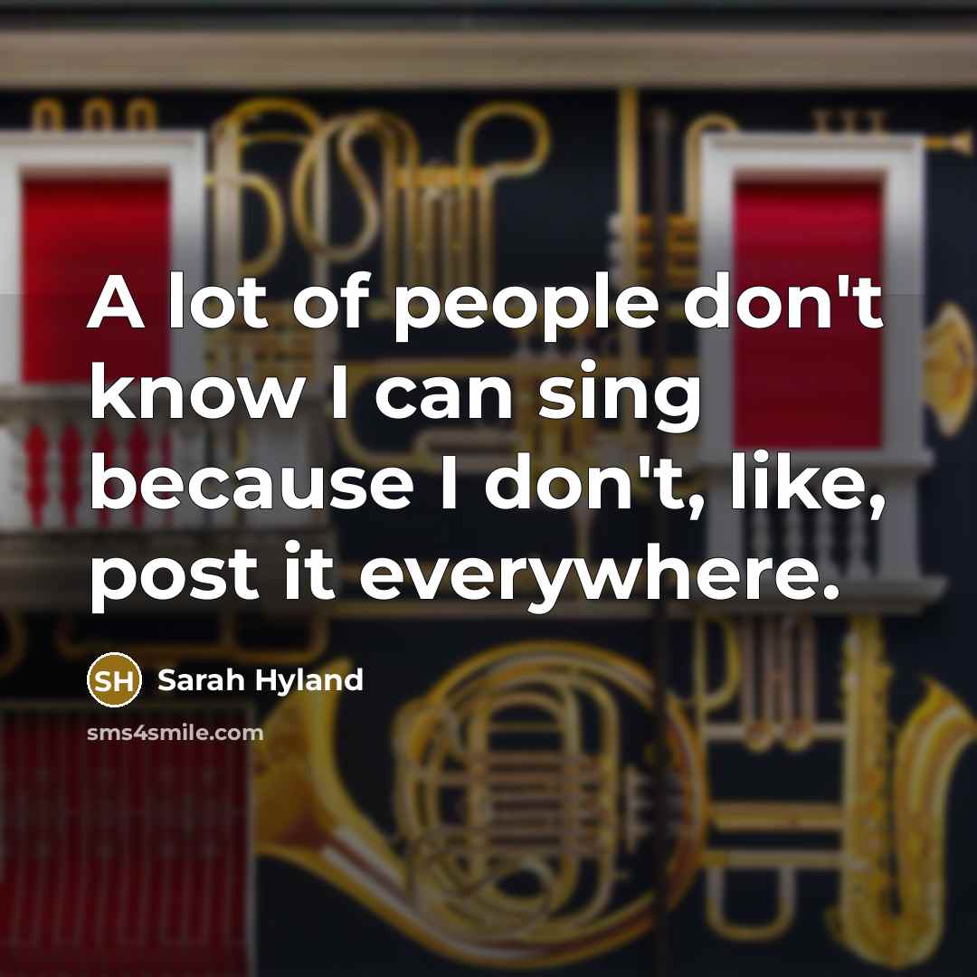 “A lot of people don't know I can sing because…” quote by Sarah Hyland