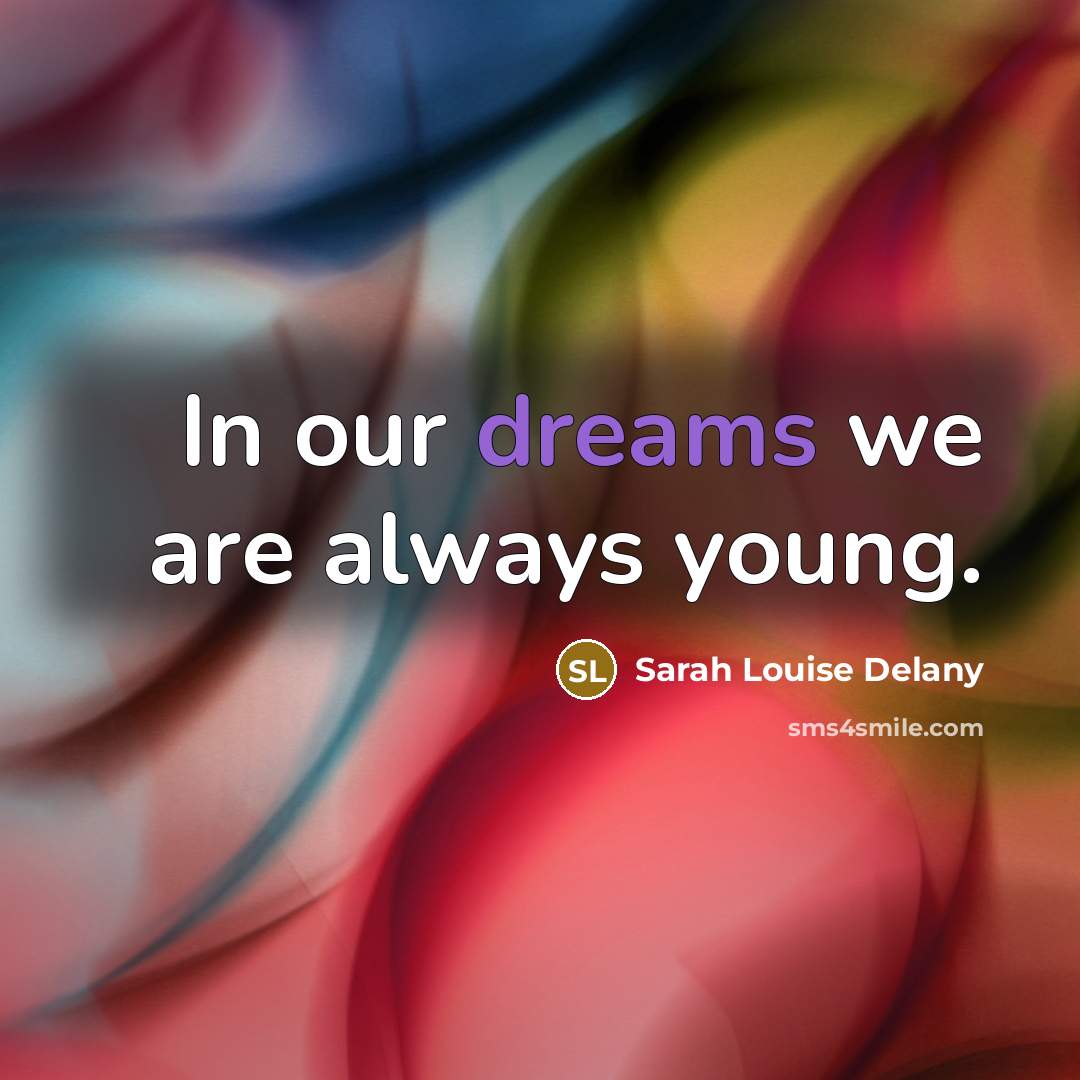 “In our dreams we are always young.…” quote by Sarah Louise Delany