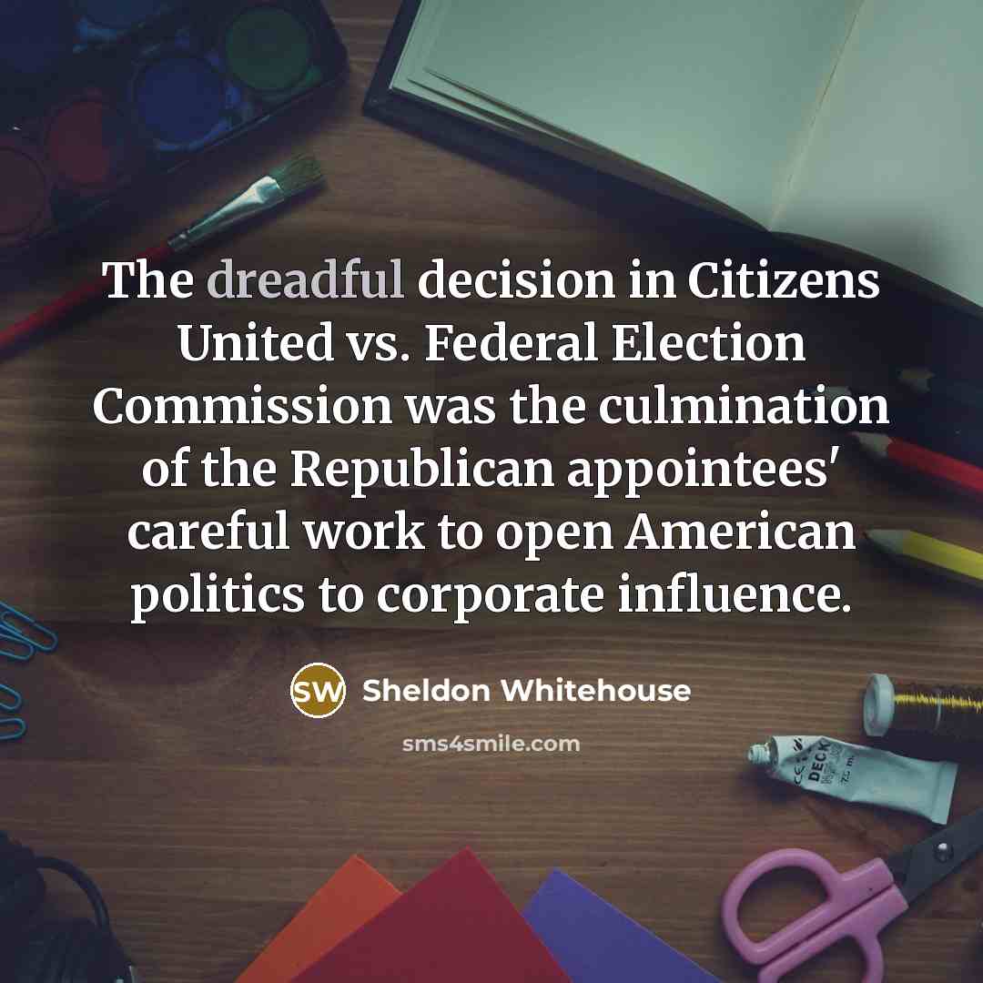 “The dreadful decision in Citizens United vs. Federal Election Commission…” quote by Sheldon Whitehouse
