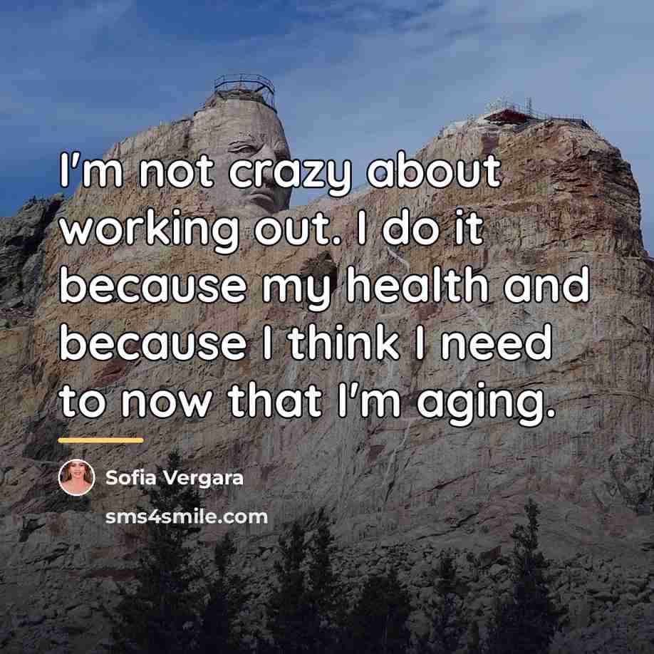 “I'm not crazy about working out. I do it because…” quote by Sofia Vergara