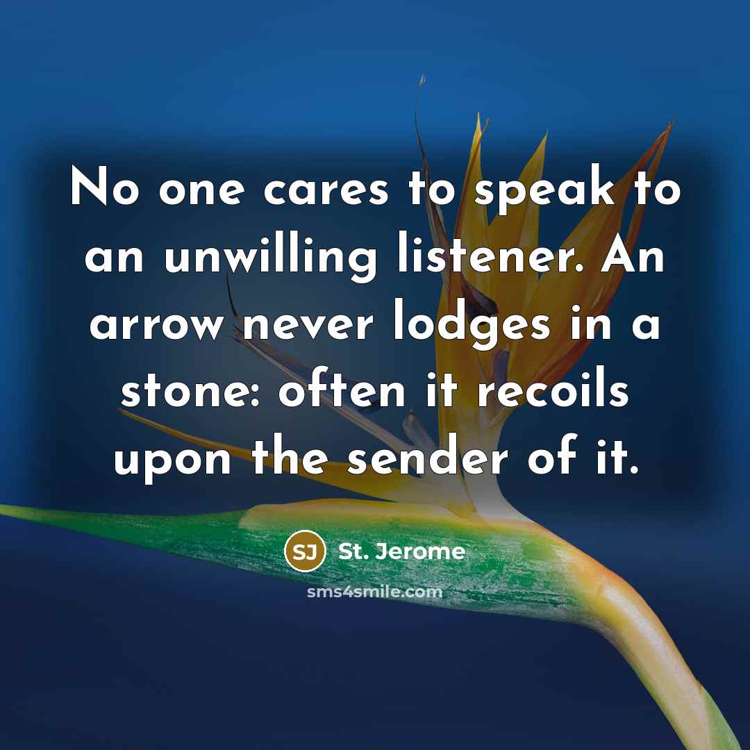 “No one cares to speak to an unwilling listener. An…” quote by St. Jerome