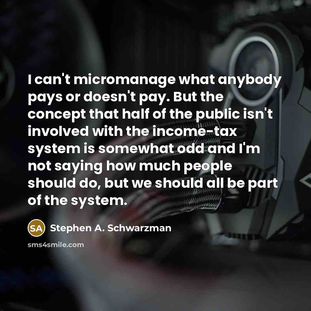 “I can't micromanage what anybody pays or doesn't pay. But…” quote by Stephen A. Schwarzman
