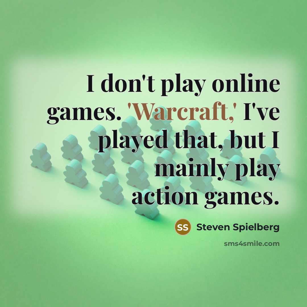 “I don't play online games. 'Warcraft,' I've played that, but…” quote by Steven Spielberg