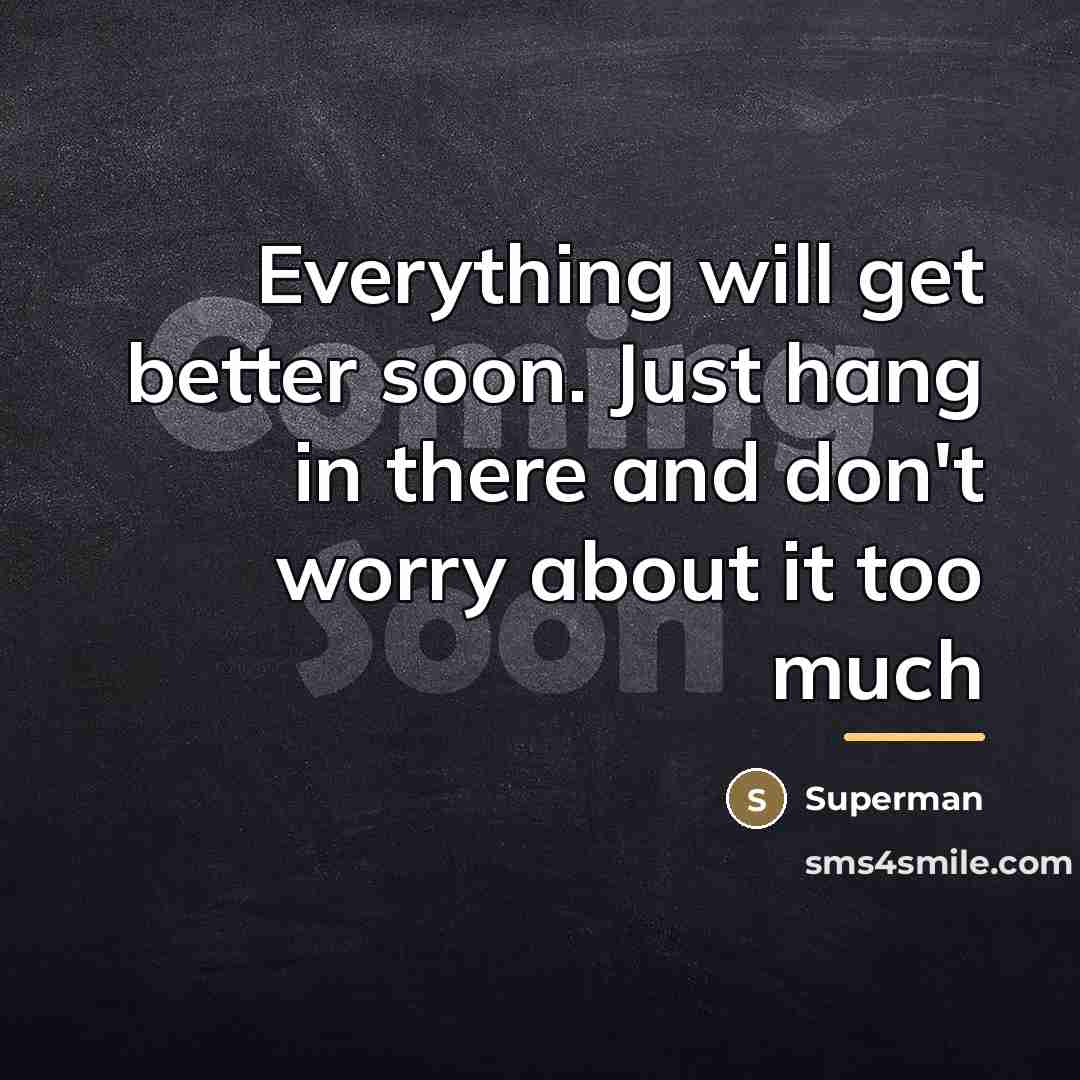 “Everything will get better soon. Just hang in there and…” quote by Superman