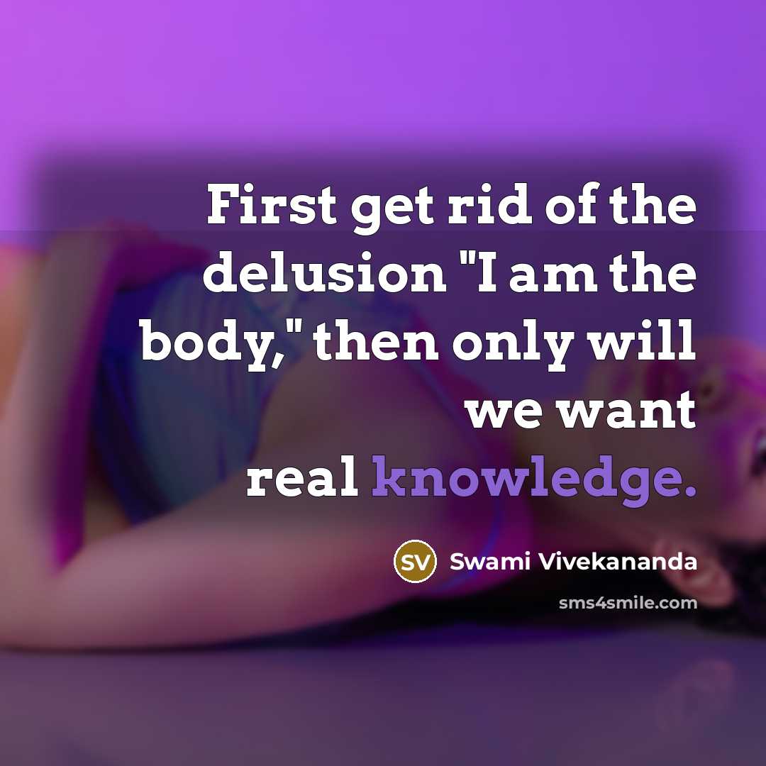 “First get rid of the delusion "I am the body,"…” quote by Swami Vivekananda