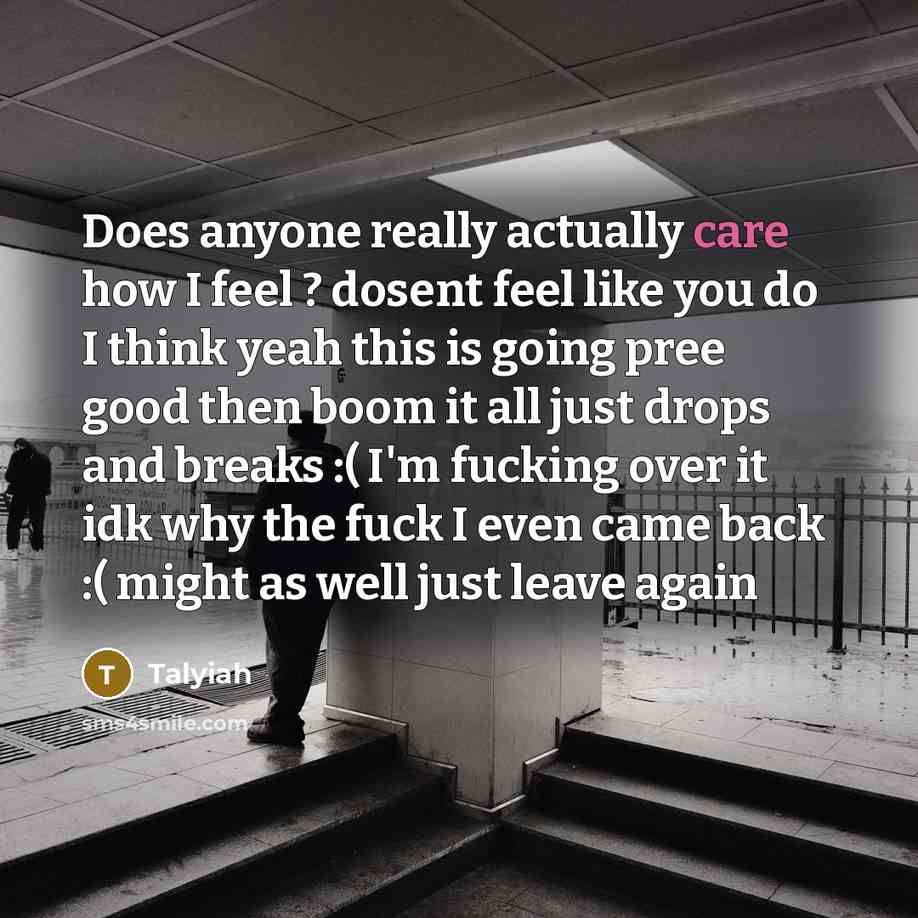 “Does anyone really actually care how I feel ? dosent…” quote by Talyiah