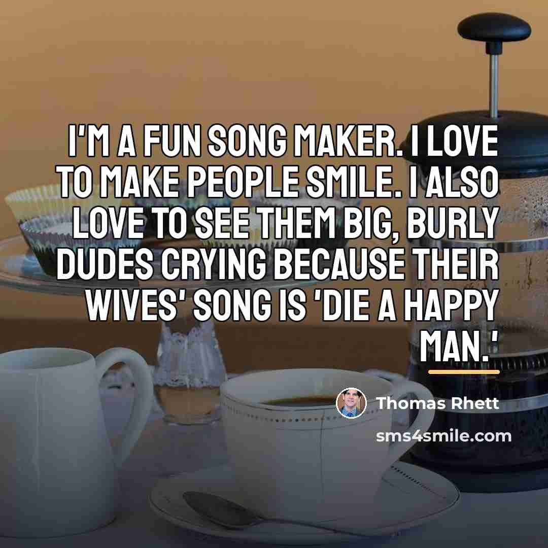 “I'm a fun song maker. I love to make people…” quote by Thomas Rhett