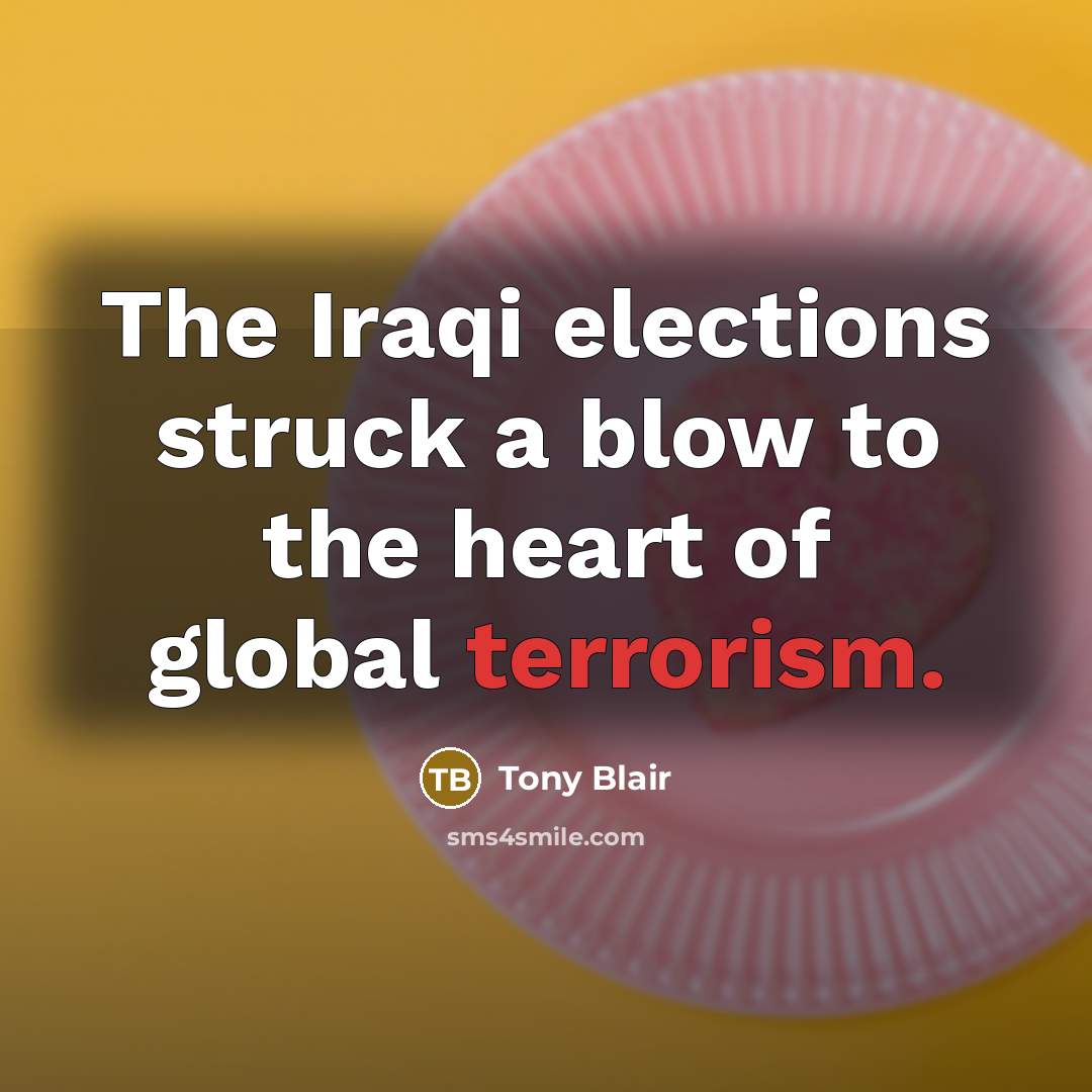 “The Iraqi elections struck a blow to the heart of…” quote by Tony Blair