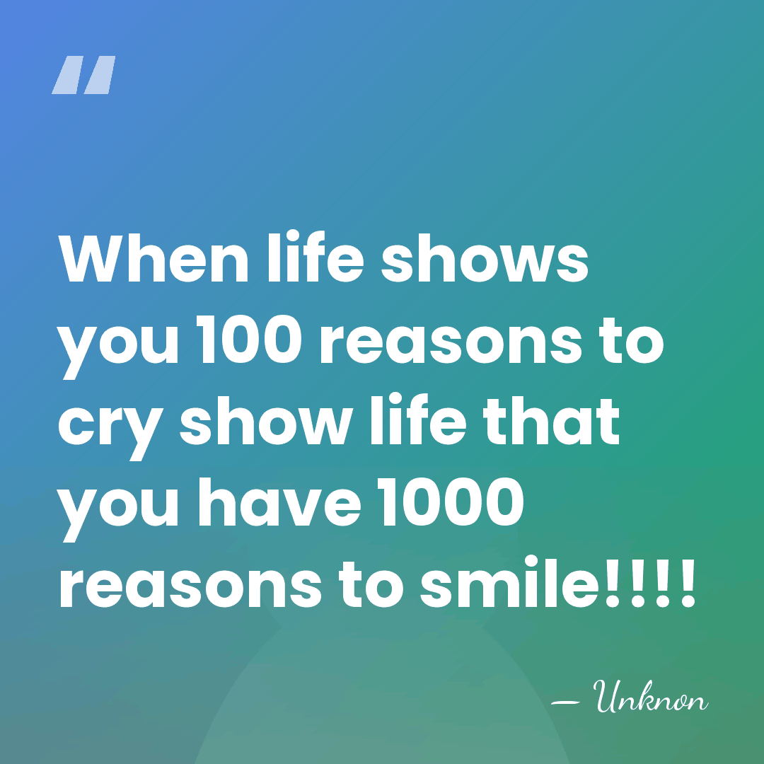 When life shows you 100 reasons to cry show life that you&hellip; - Unknon