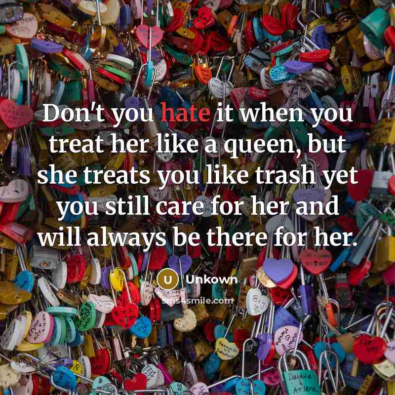 “Don't you hate it when you treat her like a…” quote by Unkown