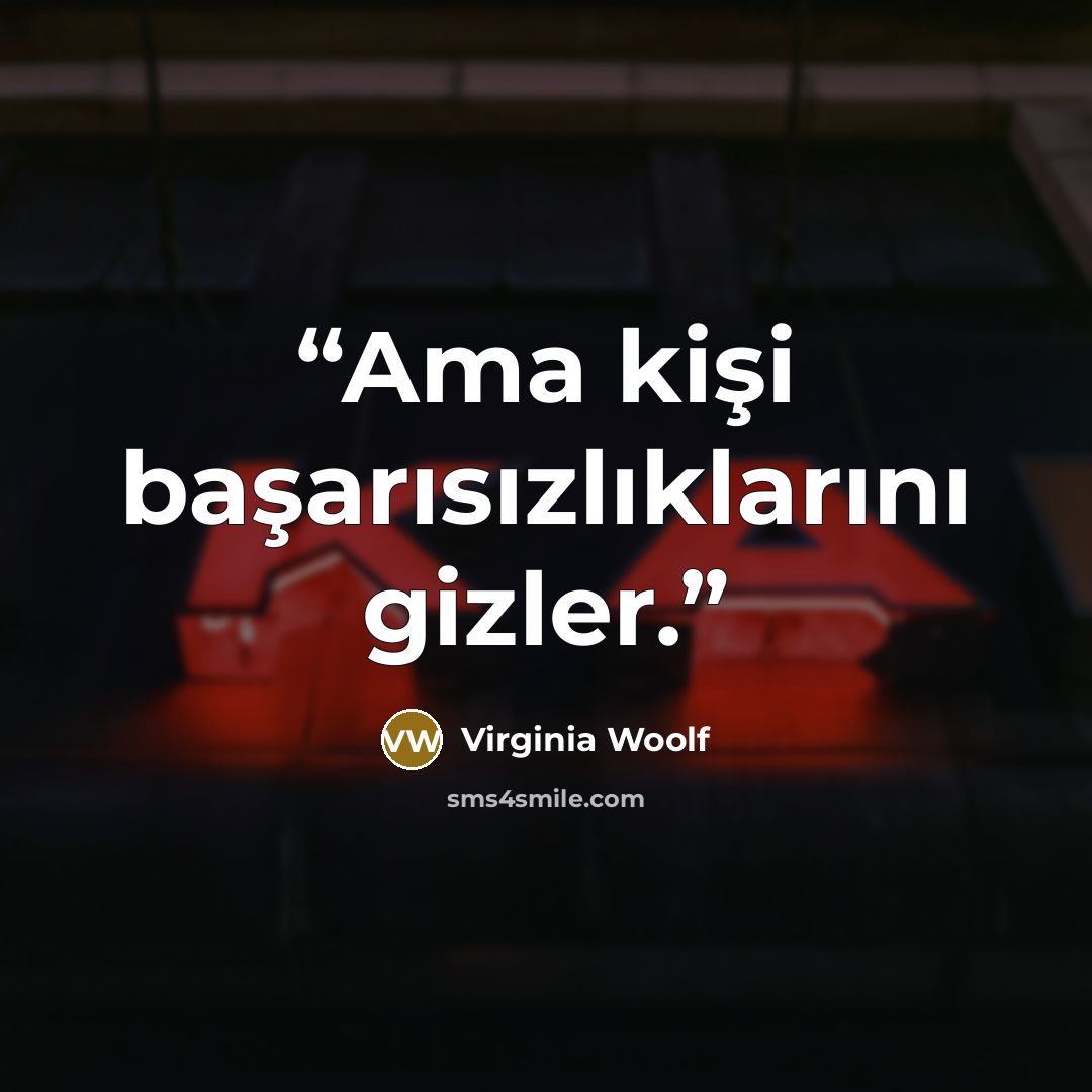 “Ama kişi başarısızlıklarını gizler.” quote by Virginia Woolf