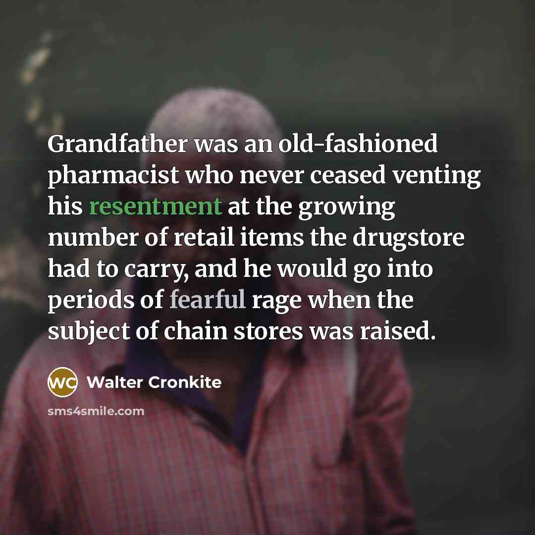 “Grandfather was an old-fashioned pharmacist who never ceased venting his…” quote by Walter Cronkite
