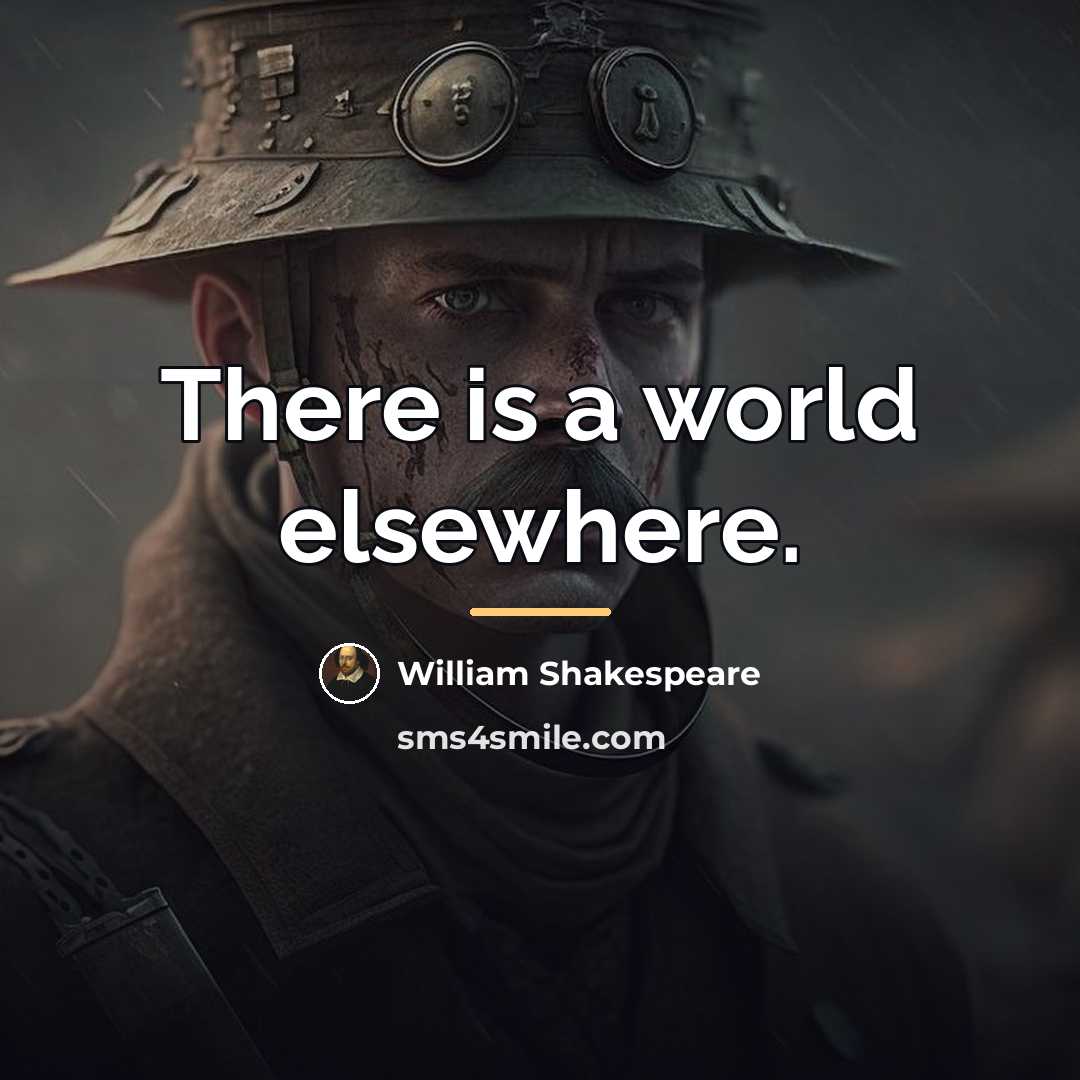 “There is a world elsewhere.…” quote by William Shakespeare