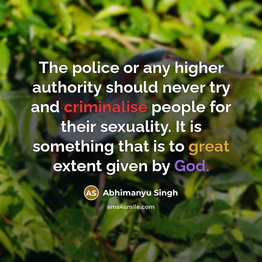 “The police or any higher authority should never try and…” quote by Abhimanyu Singh