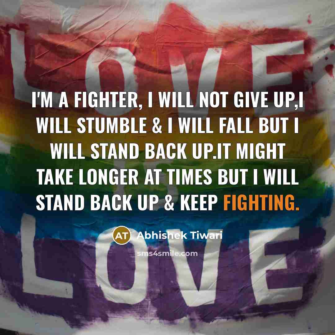 “I'm a fighter, I will not give up,I will stumble…” quote by Abhishek Tiwari