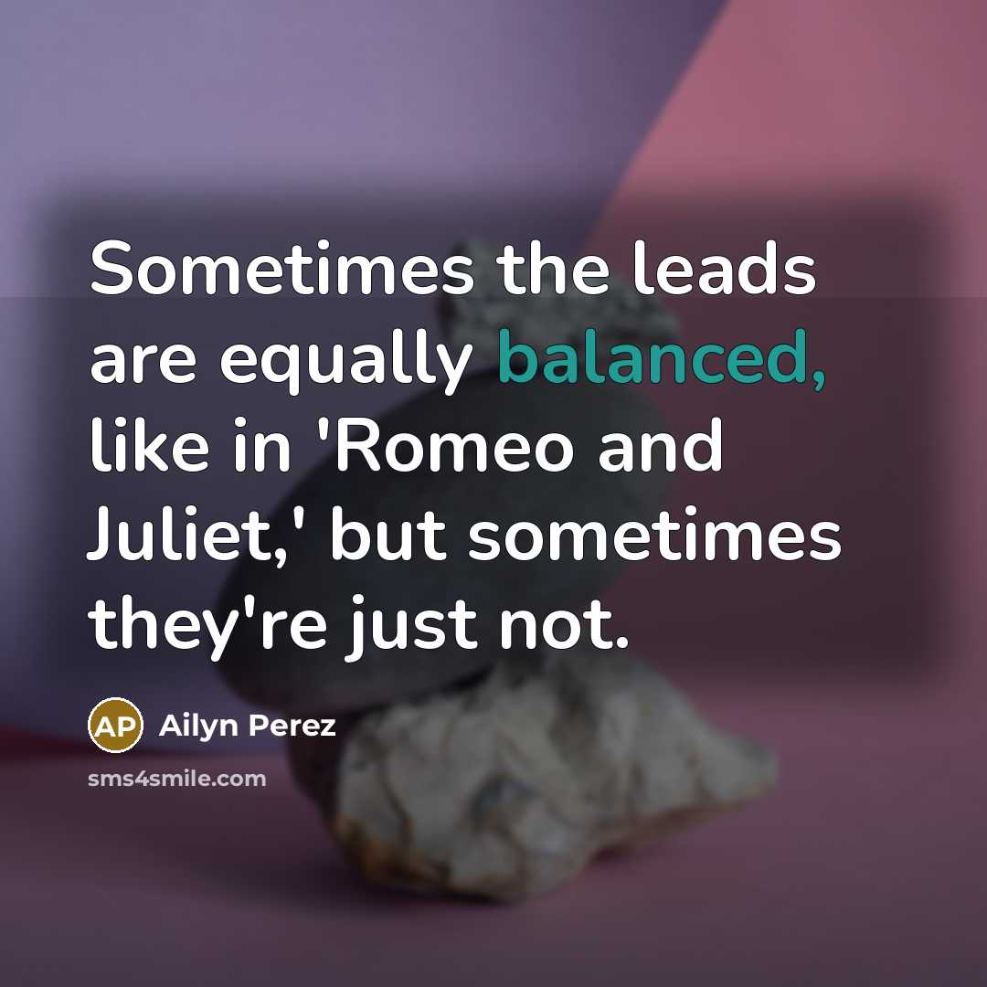 “Sometimes the leads are equally balanced, like in 'Romeo and…” quote by Ailyn Perez