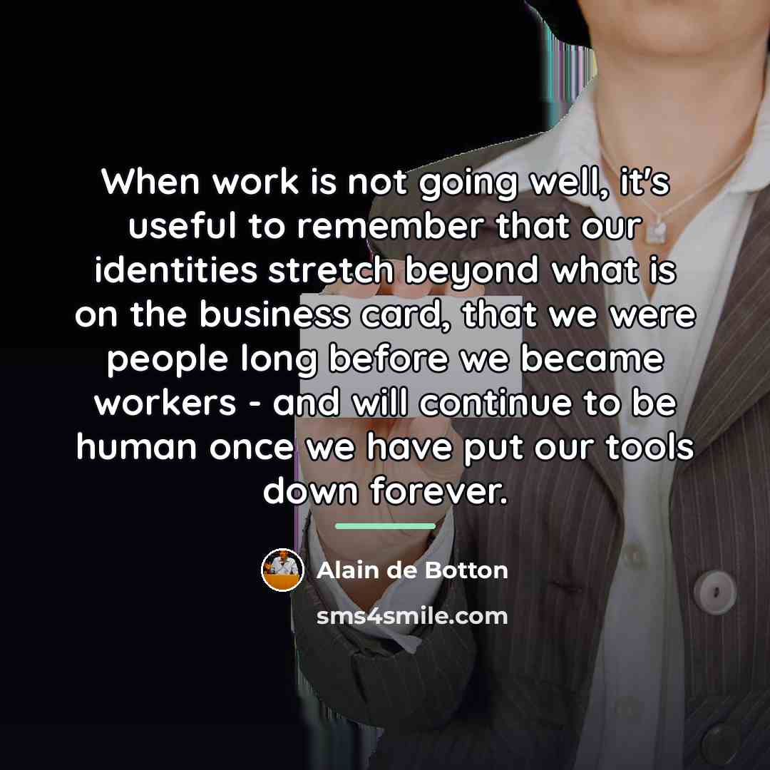 “When work is not going well, it's useful to remember…” quote by Alain de Botton