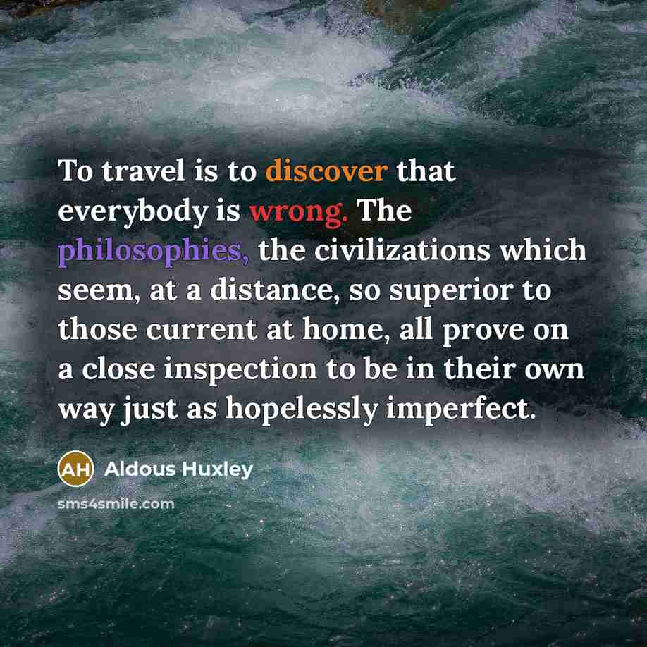“To travel is to discover that everybody is wrong. The…” quote by Aldous Huxley