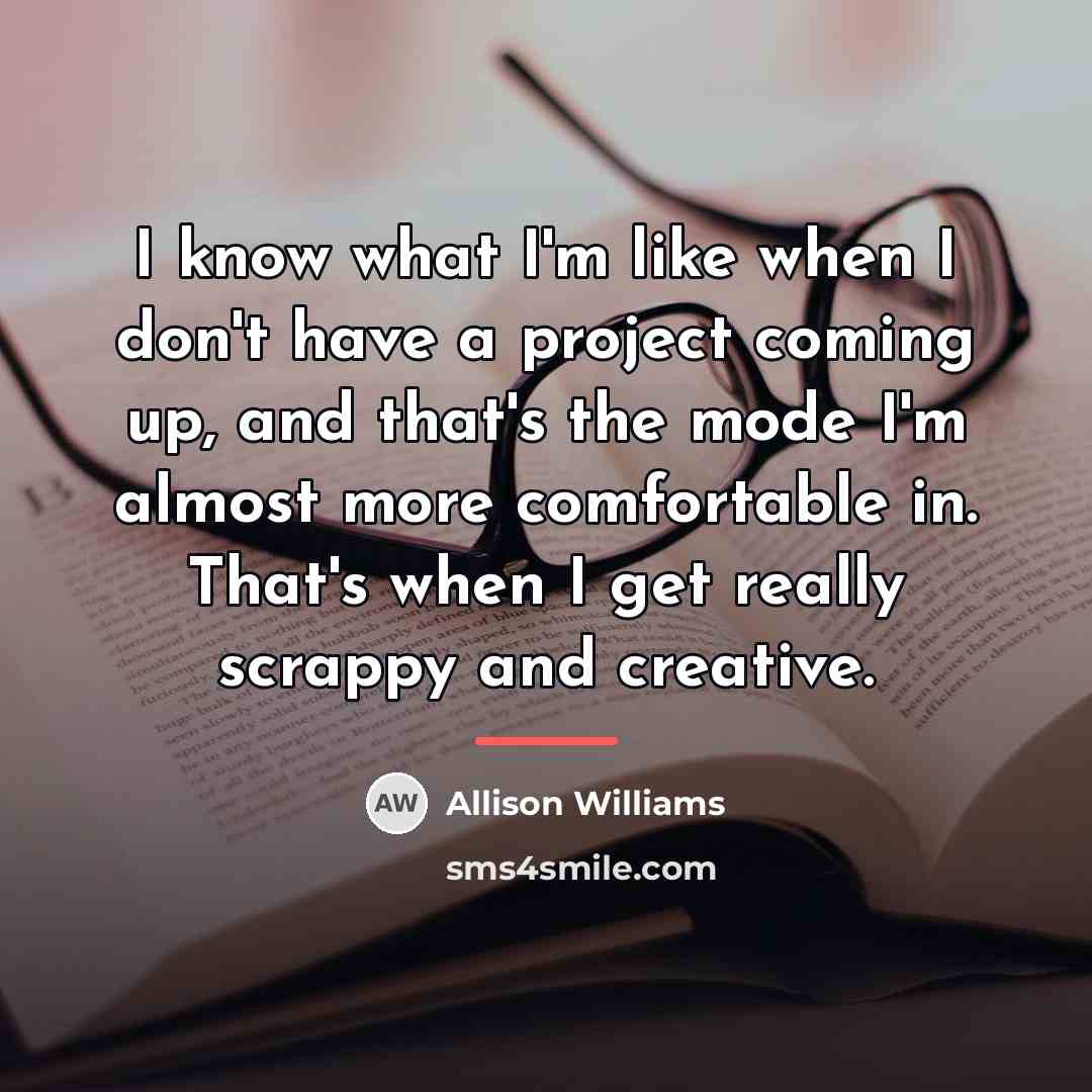 “I know what I'm like when I don't have a…” quote by Allison Williams