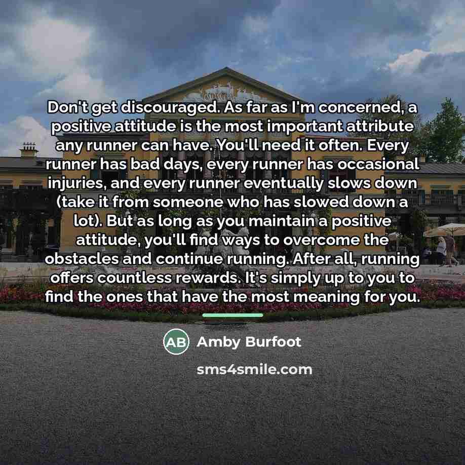“Don't get discouraged. As far as I'm concerned, a positive…” quote by Amby Burfoot