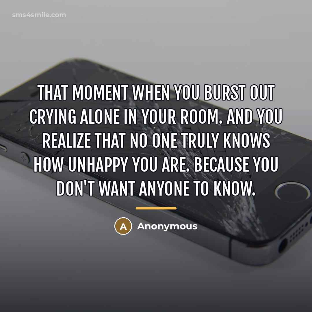 “That moment when you burst out crying alone in your…” quote by Anonymous