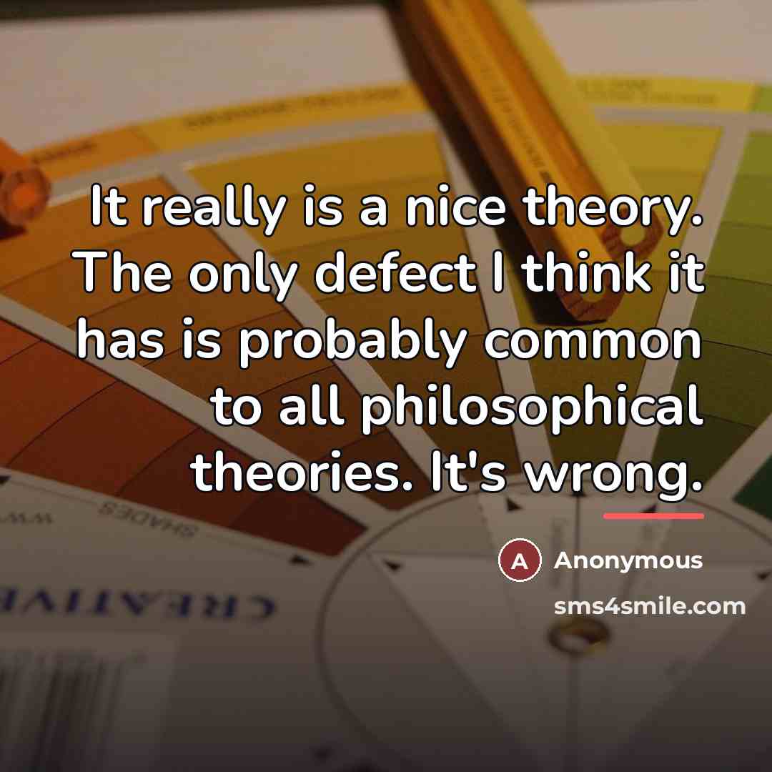 “It really is a nice theory. The only defect I…” quote by Anonymous
