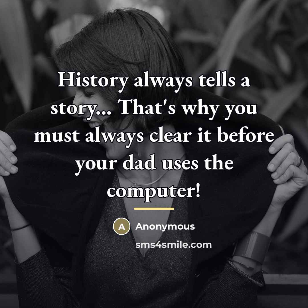 “History always tells a story... That's why you must always…” quote by Anonymous