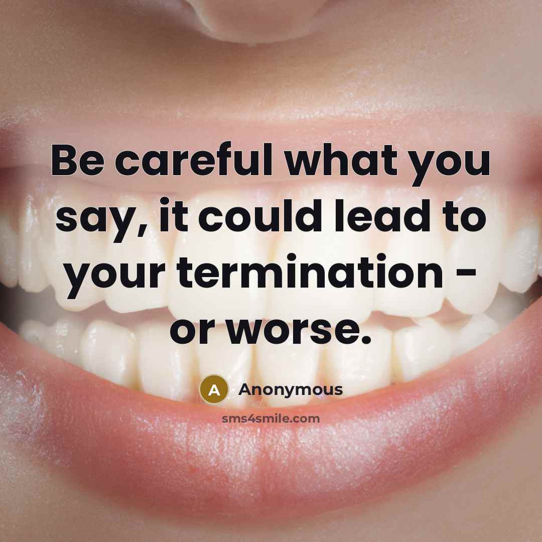 “Be careful what you say, it could lead to your…” quote by Anonymous