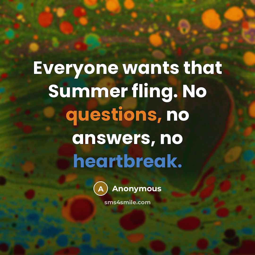 “Everyone wants that Summer fling. No questions, no answers, no heartbreak.” quote by Anonymous