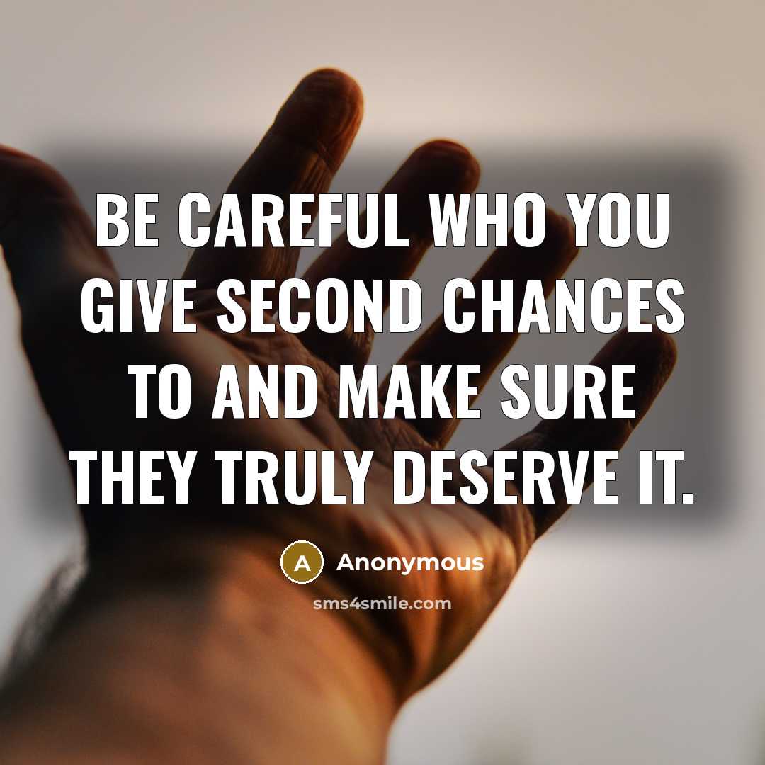 “Be careful who you give second chances to and make…” quote by Anonymous
