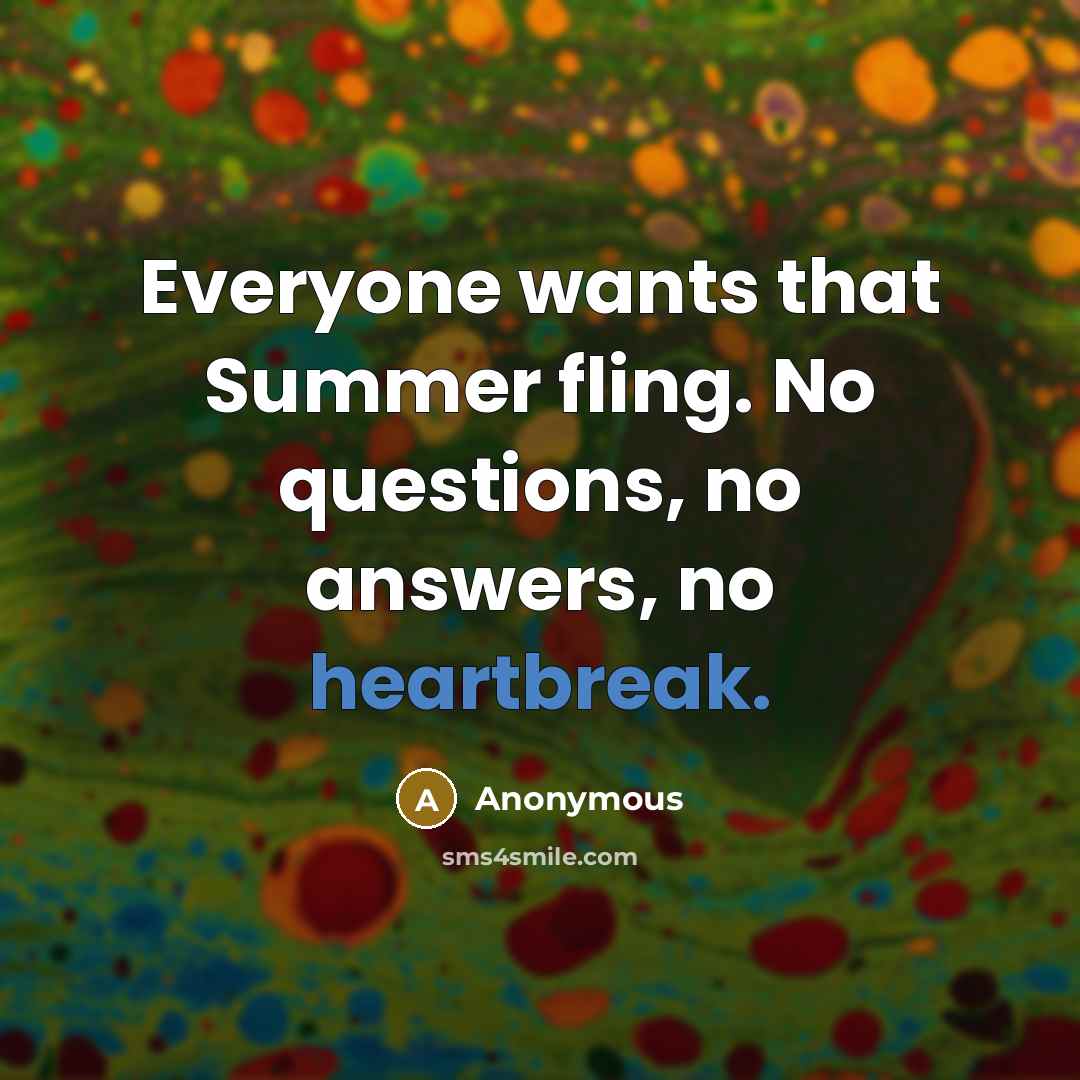 “Everyone wants that Summer fling. No questions, no answers, no…” quote by Anonymous