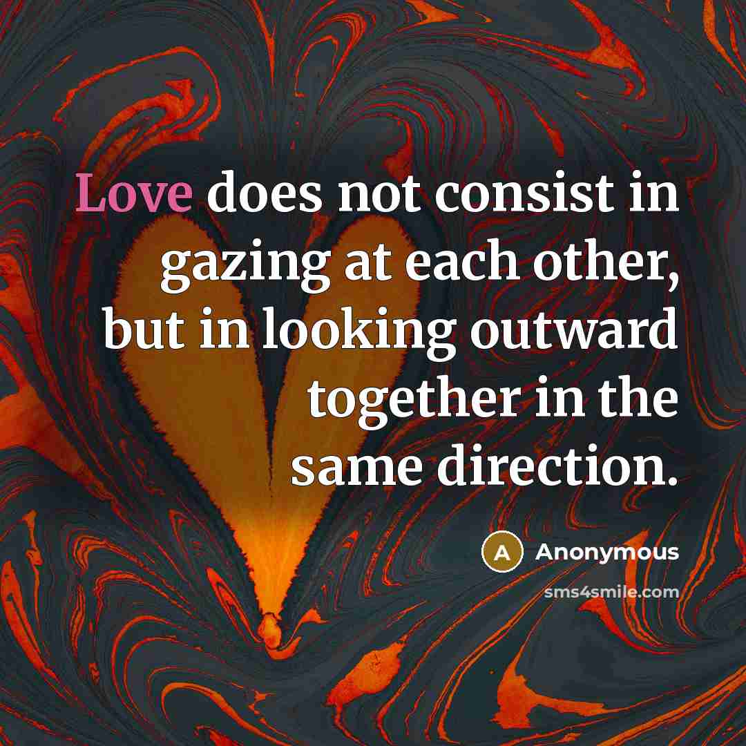“Love does not consist in gazing at each other, but…” quote by Anonymous