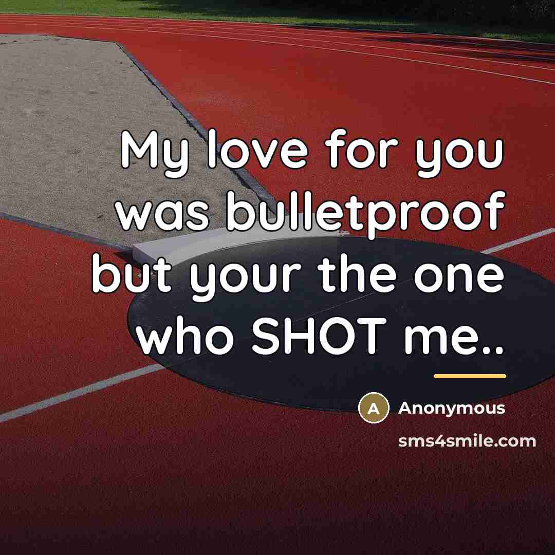 “My love for you was bulletproof but your the one…” quote by Anonymous