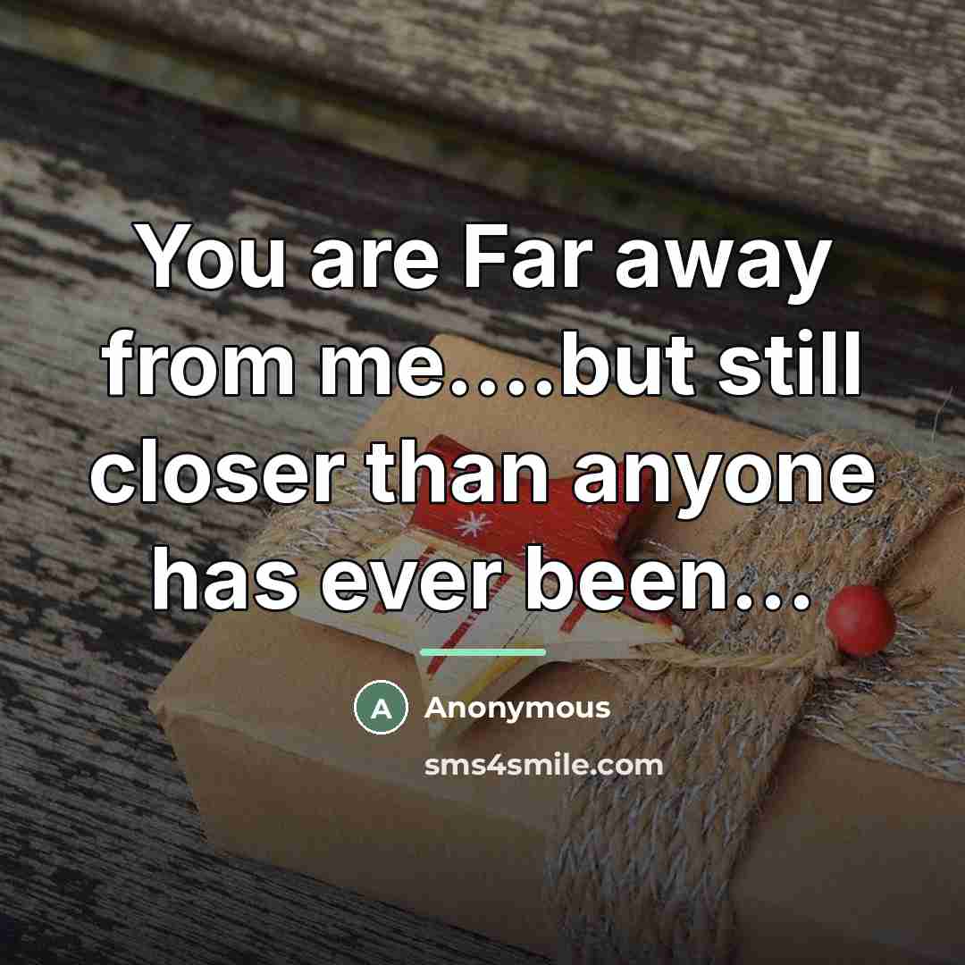 “You are Far away from me....but still closer than anyone…” quote by Anonymous