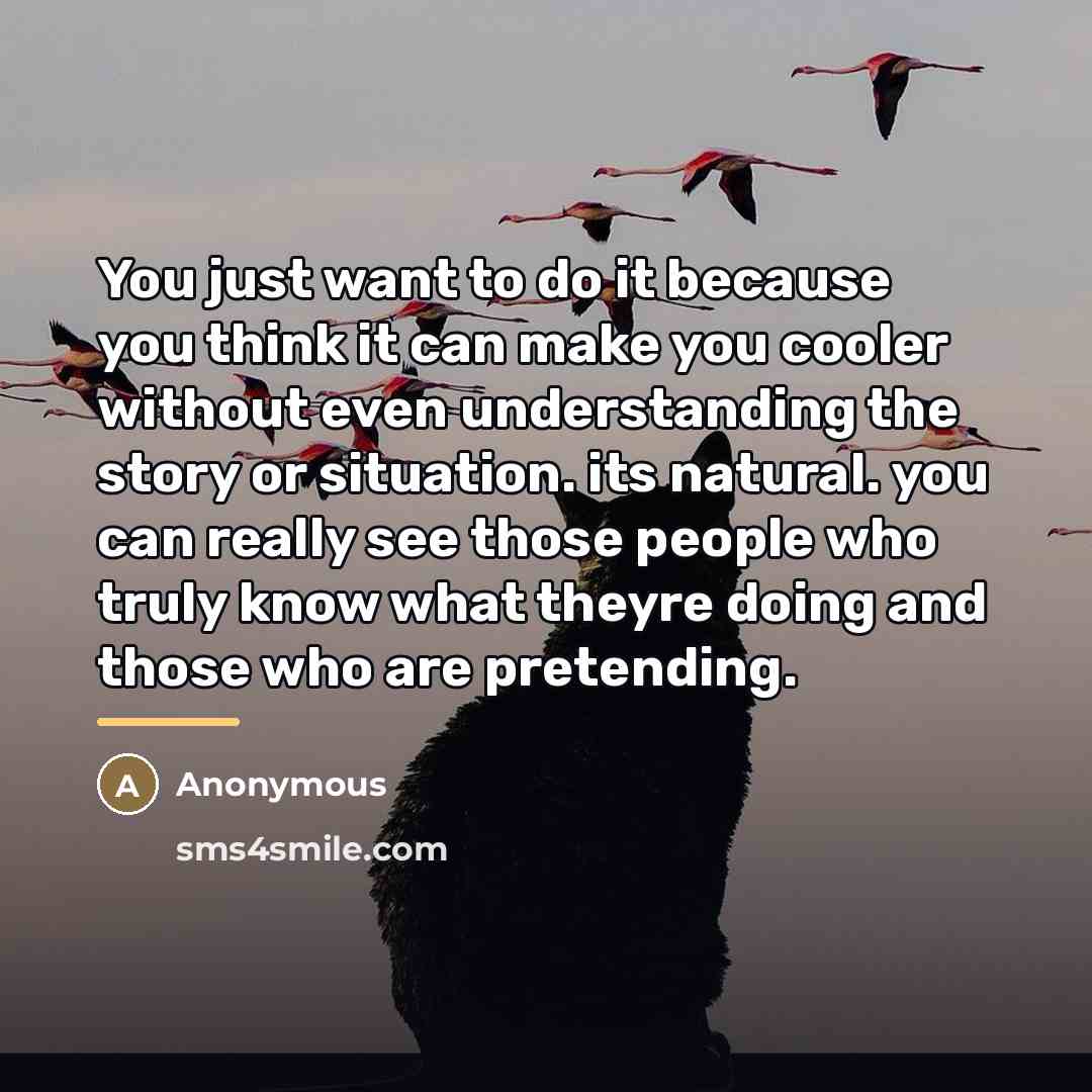 “You just want to do it because you think it…” quote by Anonymous