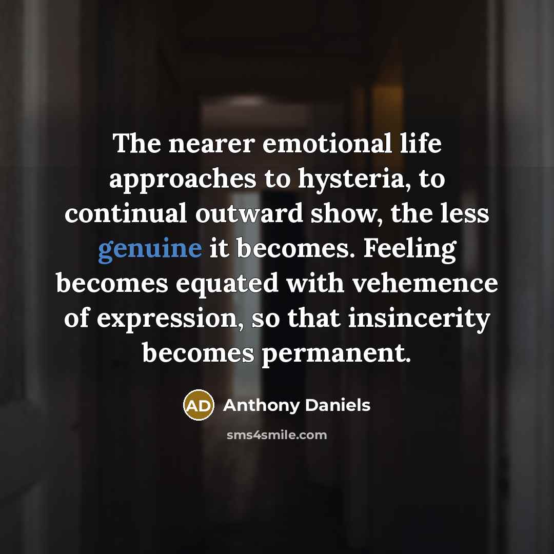 “The nearer emotional life approaches to hysteria, to continual outward…” quote by Anthony Daniels