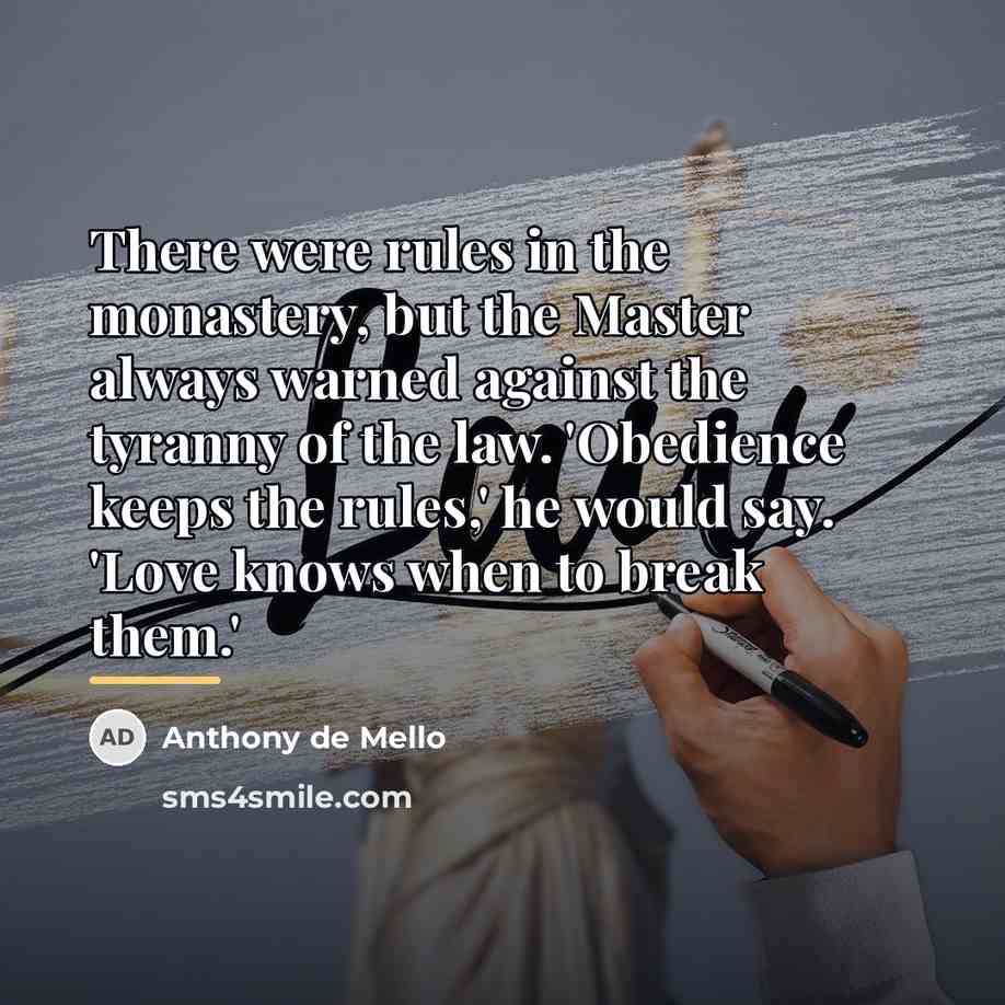“There were rules in the monastery, but the Master always…” quote by Anthony de Mello