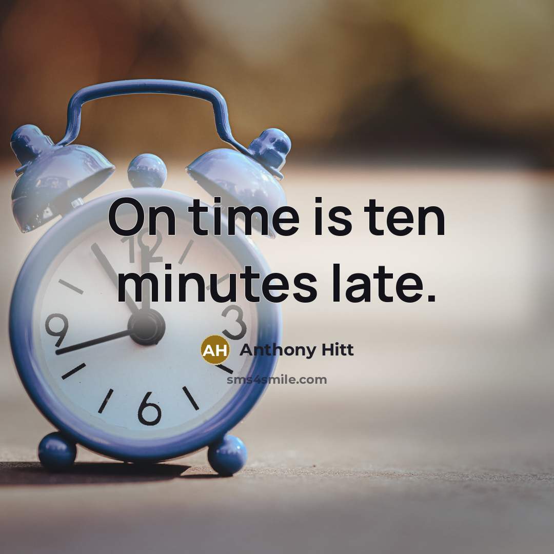 “On time is ten minutes late.…” quote by Anthony Hitt