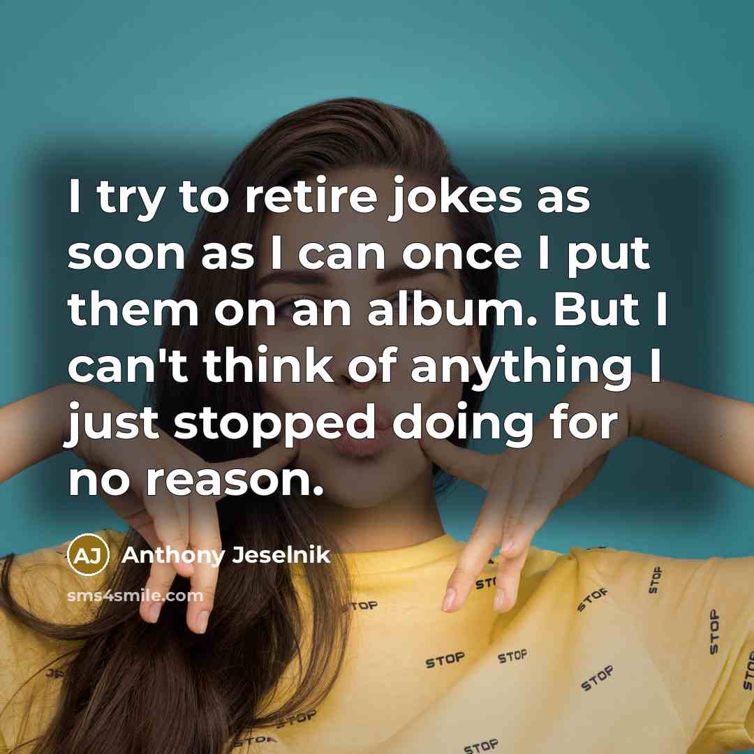 “I try to retire jokes as soon as I can…” quote by Anthony Jeselnik