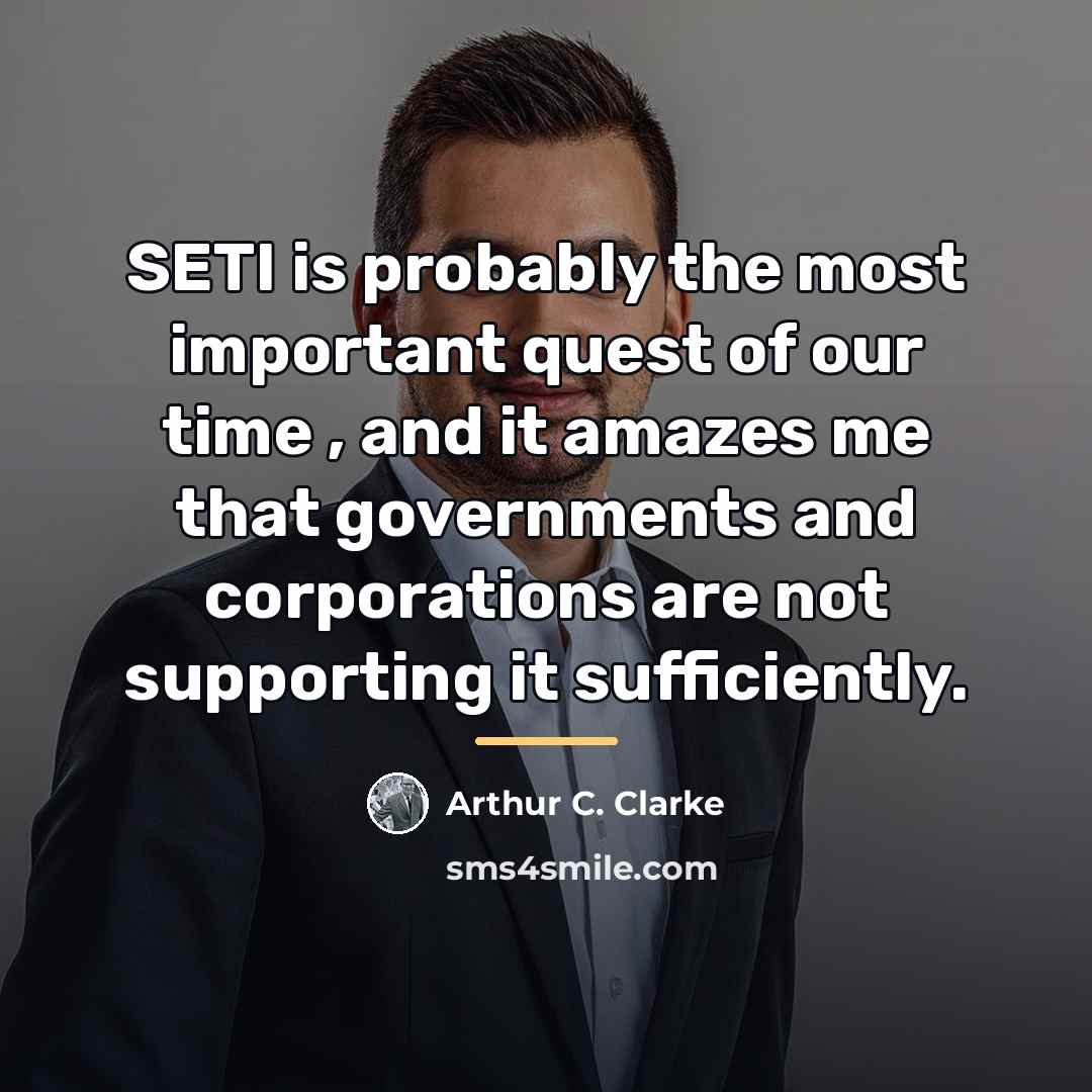“SETI is probably the most important quest of our time…” quote by Arthur C. Clarke