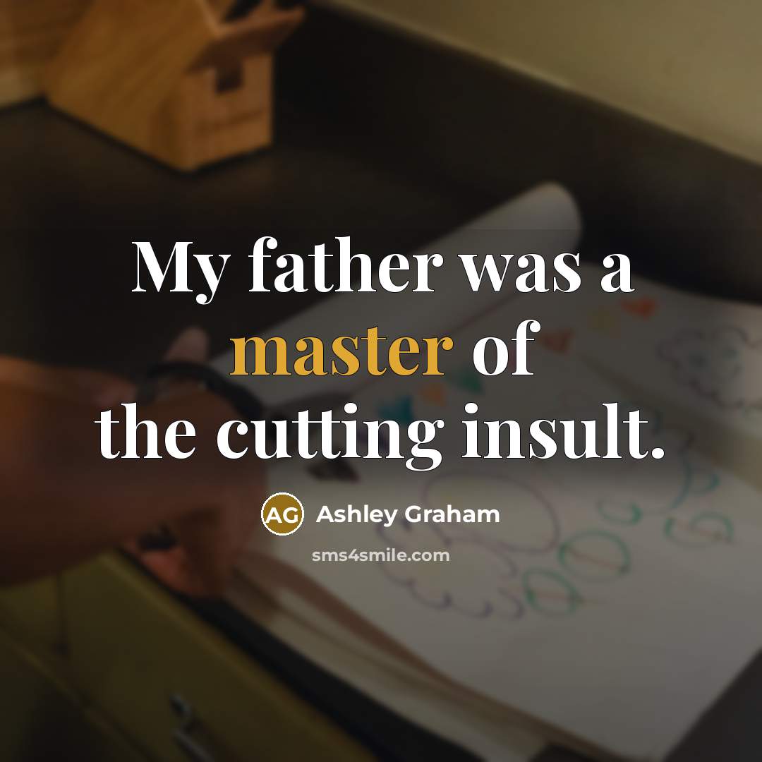 “My father was a master of the cutting insult.…” quote by Ashley Graham