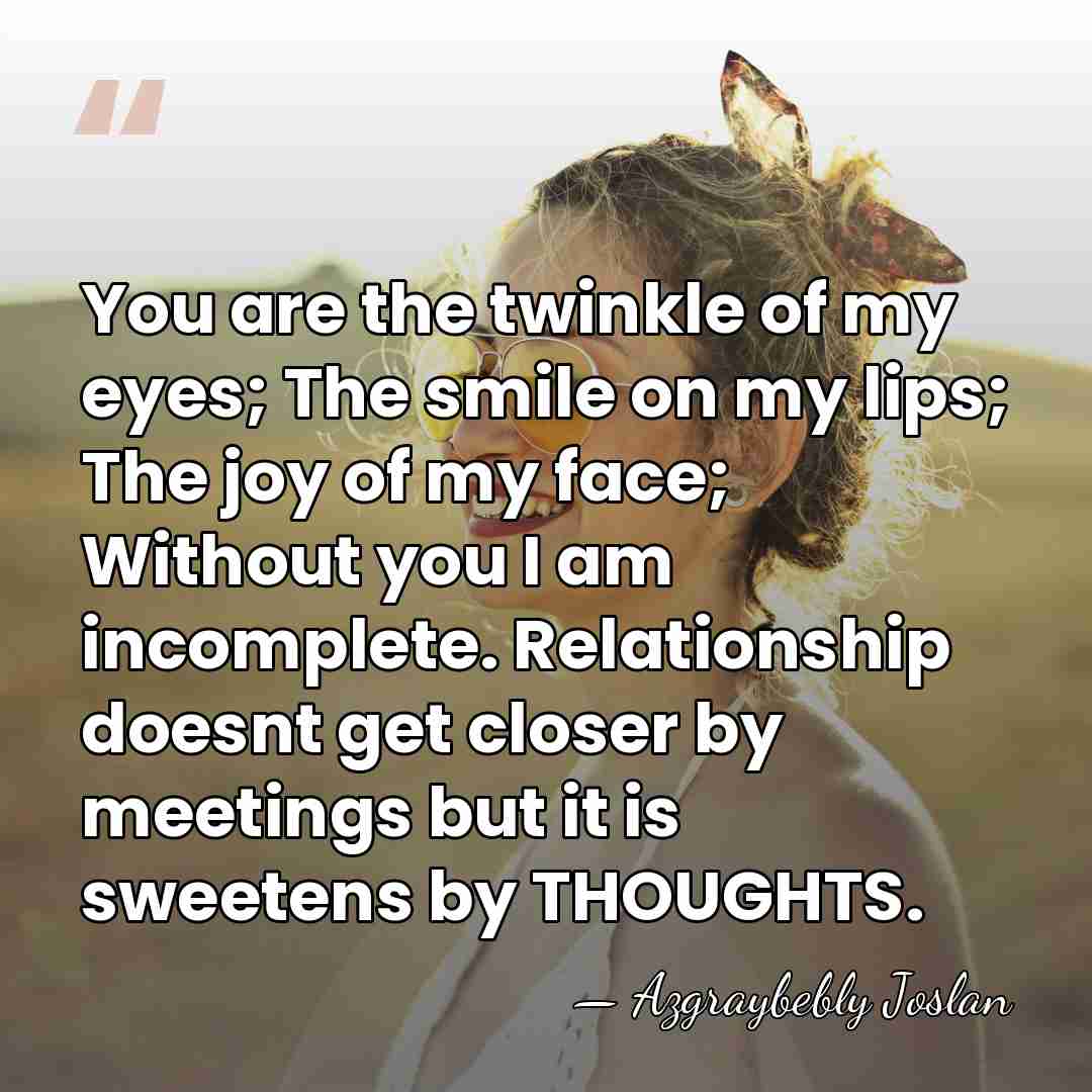 You are the twinkle of my eyes; The smile on my lips;&hellip; - Azgraybebly Joslan