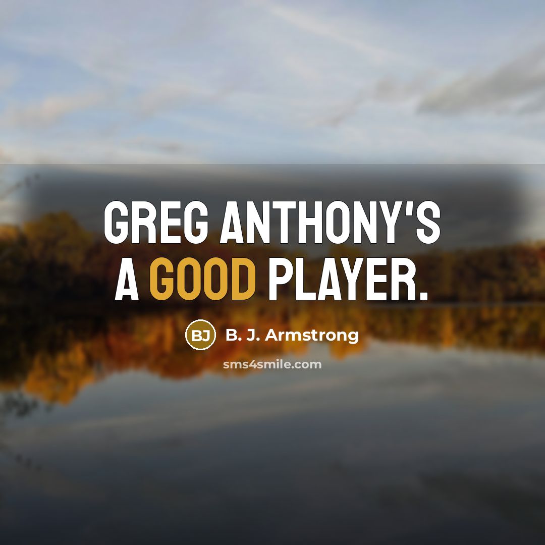 “Greg Anthony's a good player.…” quote by B. J. Armstrong
