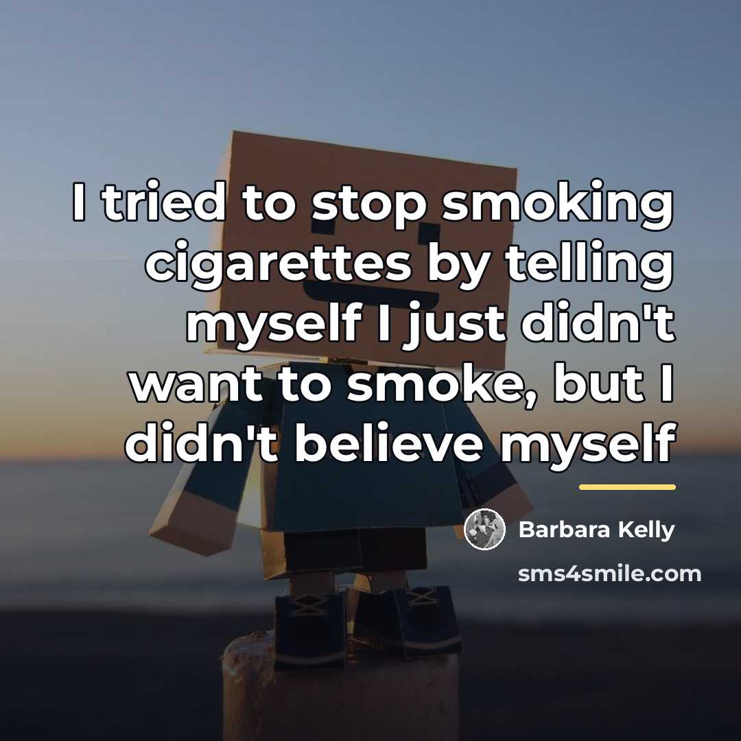 “I tried to stop smoking cigarettes by telling myself I…” quote by Barbara Kelly