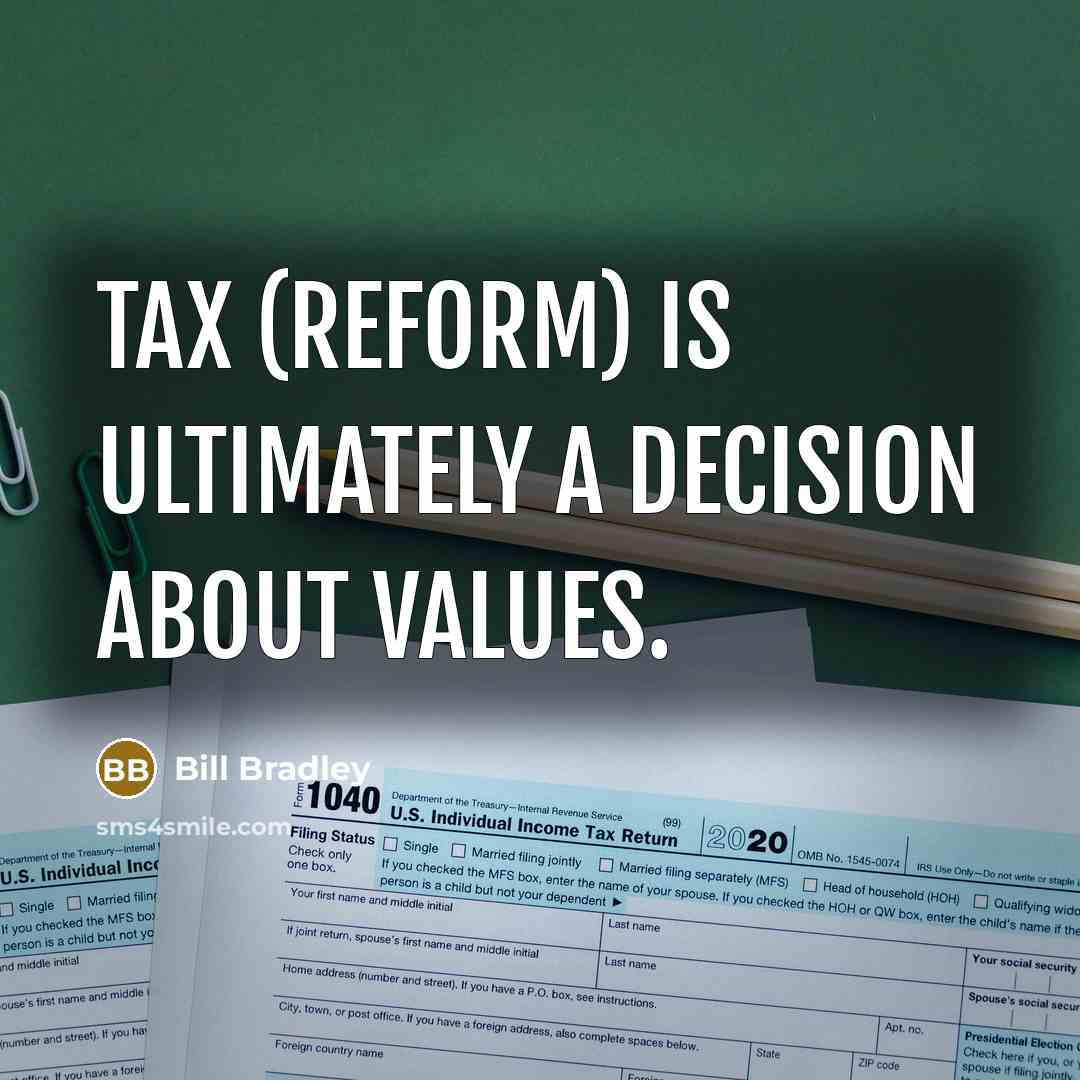 “Tax (reform) is ultimately a decision about values.…” quote by Bill Bradley