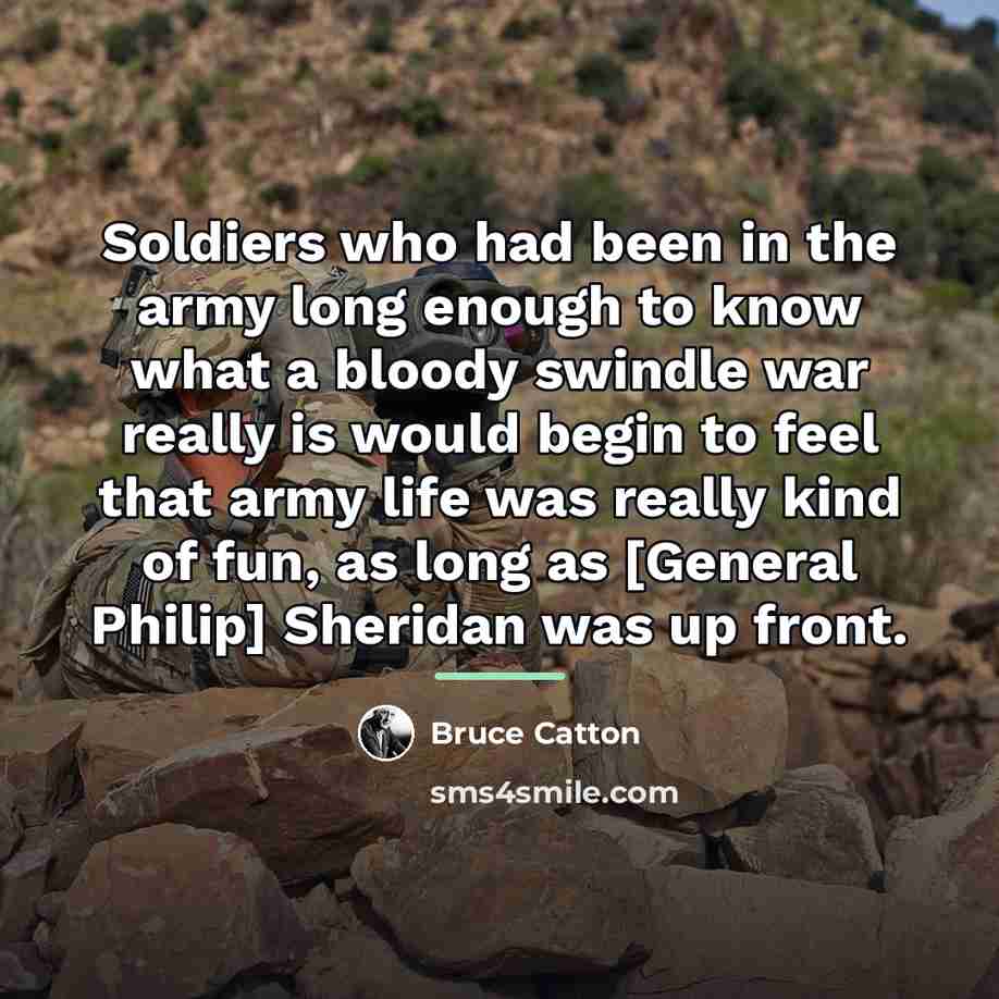 “Soldiers who had been in the army long enough to…” quote by Bruce Catton