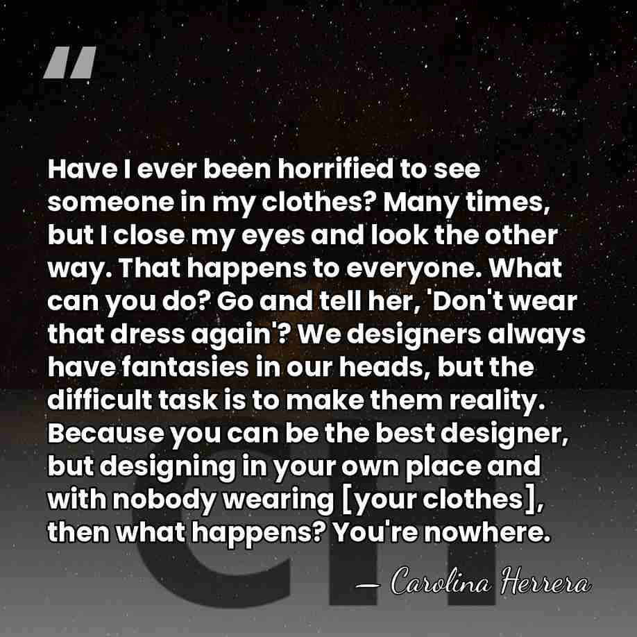 Have I ever been horrified to see someone in my clothes? Many&hellip; - Carolina Herrera