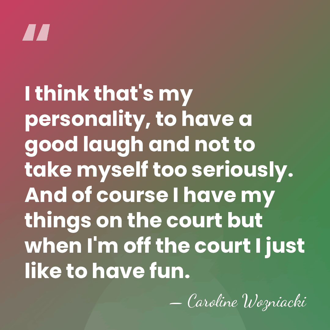 I think that's my personality, to have a good laugh and not&hellip; - Caroline Wozniacki