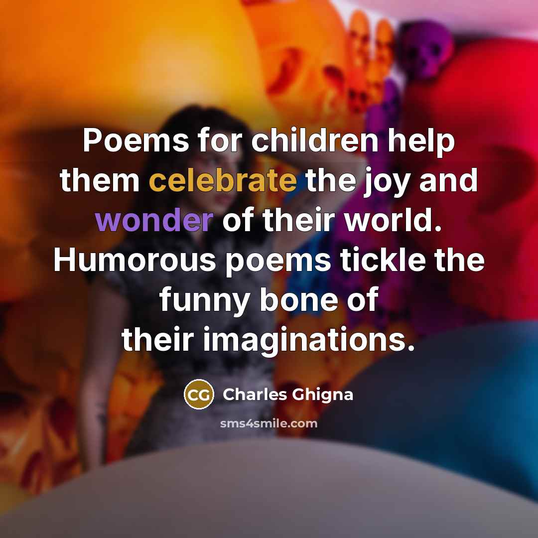 “Poems for children help them celebrate the joy and wonder…” quote by Charles Ghigna